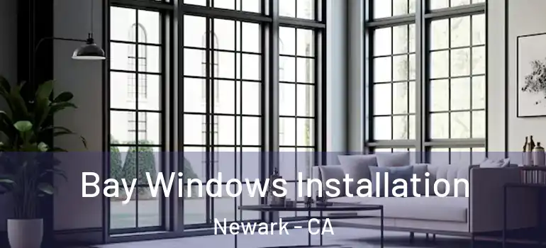  Bay Windows Installation Newark - CA