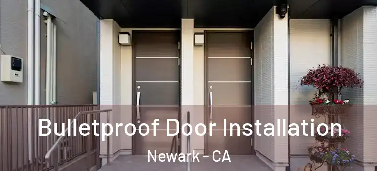  Bulletproof Door Installation Newark - CA