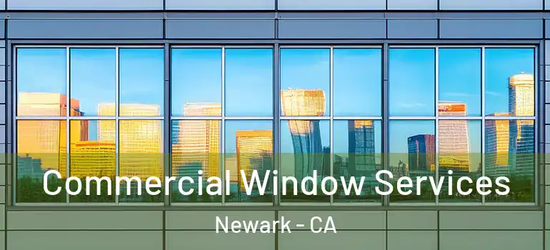  Commercial Window Services Newark - CA