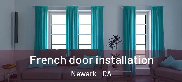  French door installation Newark - CA