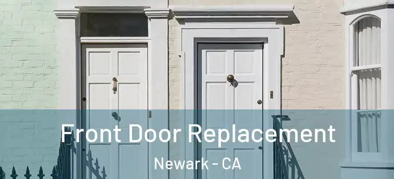  Front Door Replacement Newark - CA