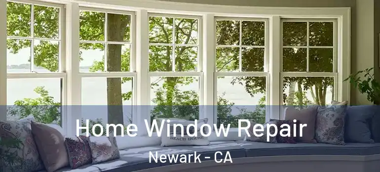  Home Window Repair Newark - CA