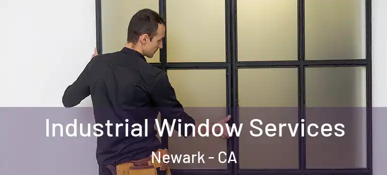  Industrial Window Services Newark - CA