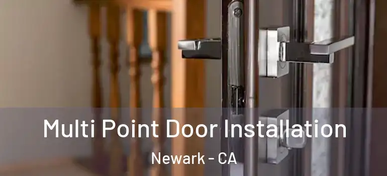  Multi Point Door Installation Newark - CA