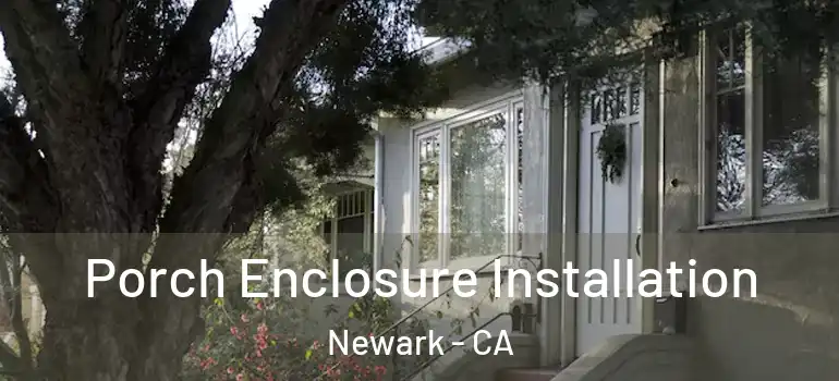  Porch Enclosure Installation Newark - CA