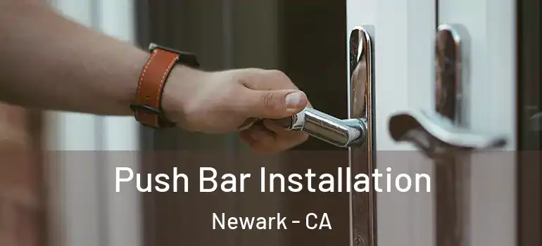  Push Bar Installation Newark - CA