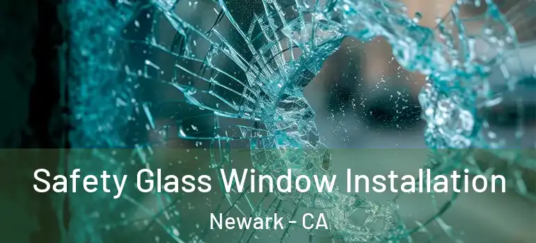  Safety Glass Window Installation Newark - CA