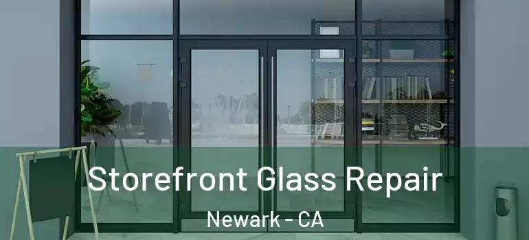  Storefront Glass Repair Newark - CA