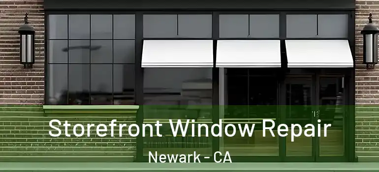  Storefront Window Repair Newark - CA