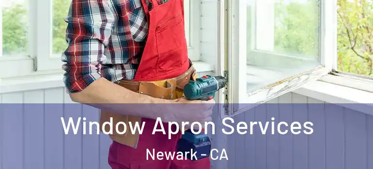  Window Apron Services Newark - CA