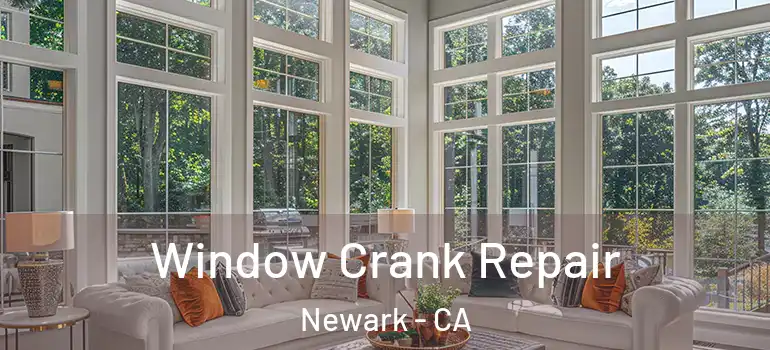  Window Crank Repair Newark - CA