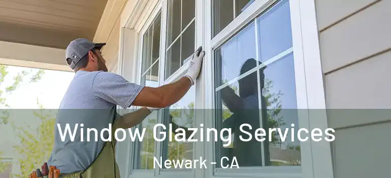  Window Glazing Services Newark - CA