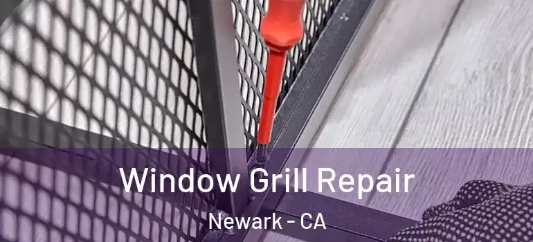  Window Grill Repair Newark - CA