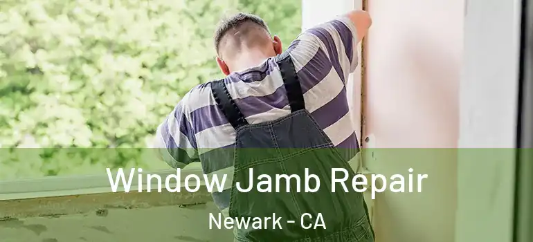  Window Jamb Repair Newark - CA