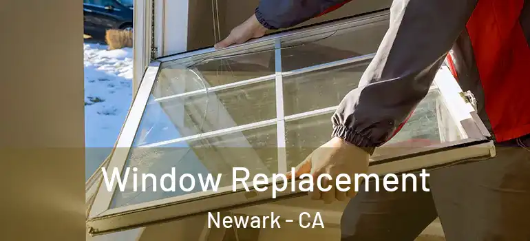  Window Replacement Newark - CA