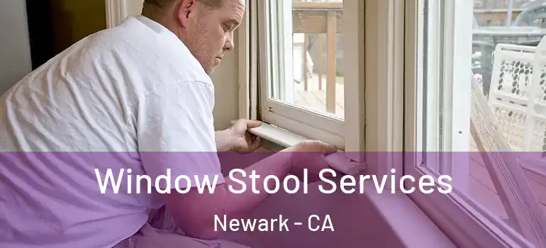  Window Stool Services Newark - CA